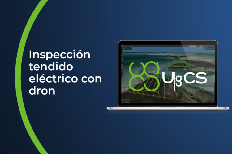 Inspección tendido eléctrico con dron. Tutorial análisis de infraestructuras eléctricas con UgCS